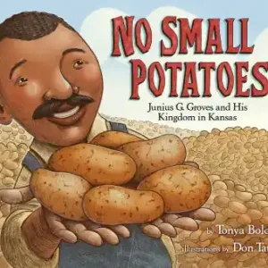 Seasonal Sale No Small Potatoes: Junius G. Groves and His Kingdom in Kansas