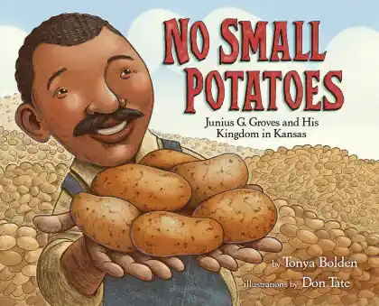 Seasonal Sale No Small Potatoes: Junius G. Groves and His Kingdom in Kansas