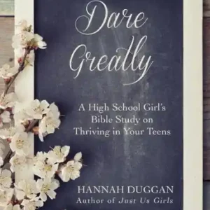 Dare Greatly: A High School Girl's Bible Study on Thriving in Your Teens Low Price