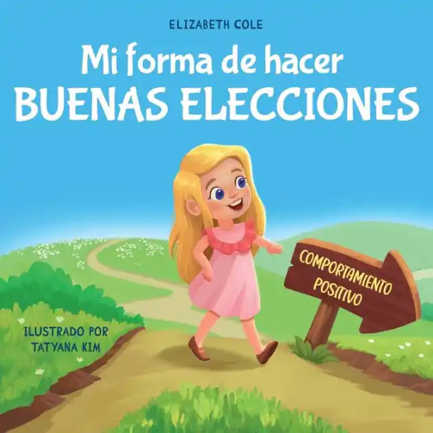 Authentic Mi forma de hacer buenas elecciones: Libro infantil sobre comportamiento positivo y comprensión de las consecuencias que enseña a los niños a elegir, asumir responsabilidades y gestionar las emociones