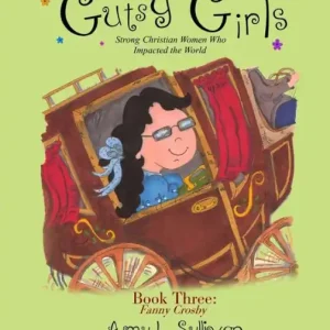 Buy Online Gutsy Girls: Strong Christian Women Who Impacted the World: Book Three: Fanny Crosby