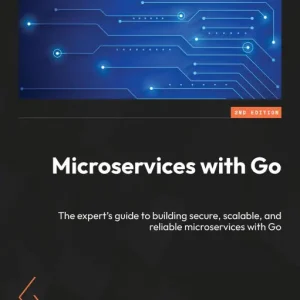 Clearance Microservices with Go - Second Edition: The expert's guide to building secure, scalable, and reliable microservices with Go
