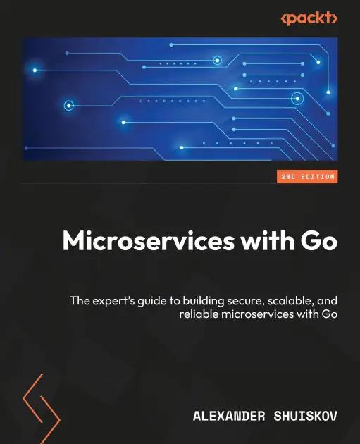 Clearance Microservices with Go - Second Edition: The expert's guide to building secure, scalable, and reliable microservices with Go