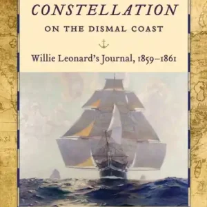 USS Constellation on the Dismal Coast: Willie Leonard's Journal, 1859-1861 Free Delivery
