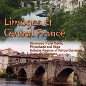 Discount Limoges & Central France: Illustrated Travel Guide to the Regions of Poitou-Charentes, Limousin, Auvergne