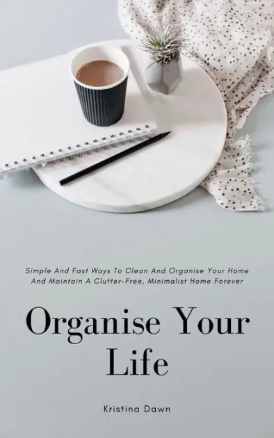 Organising: Simple And Fast Ways Of House Cleaning And Organising And Maintain A Clutter-Free, Minimalist, Organised Home Forever. Direct From Factory