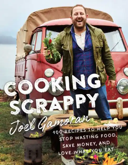 Cooking Scrappy: 100 Recipes to Help You Stop Wasting Food, Save Money, and Love What You Eat Weekend Sale