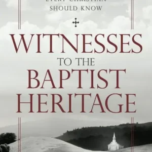 In Demand Witnesses to the Baptist Heritage: Thirty Baptists Every Christian Should Know