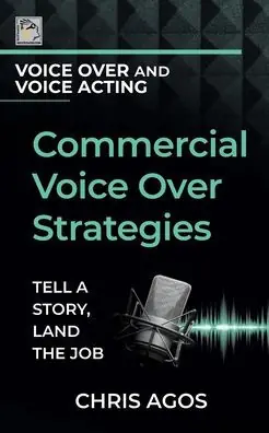 Commercial Voice Over Strategies: Tell A Story, Land The Job Top Rated
