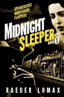 Brand New Midnight Sleeper: Speakeasies, Bootleggers, Flappers - A Gritty and Raw Jazz Age Noir on the Railroad to New York City