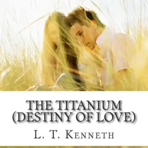 The Titanium (Destiny of Love) Part One: Destiny of Love Order Now