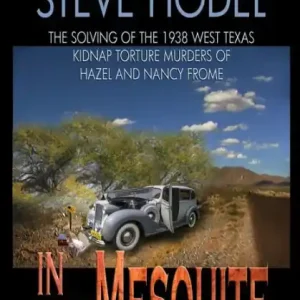 In The Mesquite: The Solving of the 1938 West Texas Kidnap Torture Murders of Hazel and Nancy Frome Special Discount