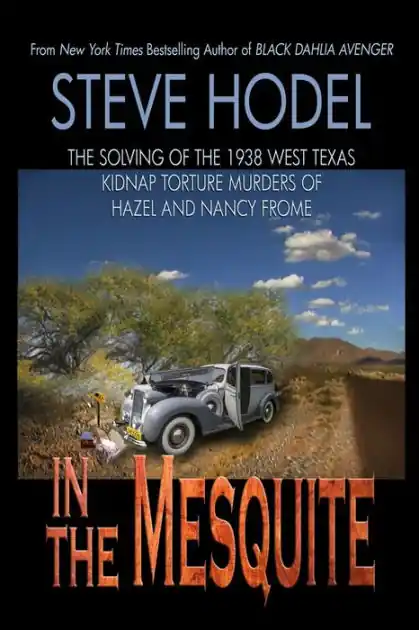 In The Mesquite: The Solving of the 1938 West Texas Kidnap Torture Murders of Hazel and Nancy Frome Special Discount