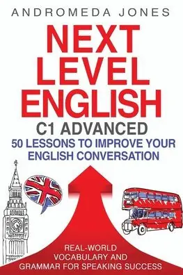 Next Level English C1 Advanced: 50 lessons to improve your English conversation Reduced Price