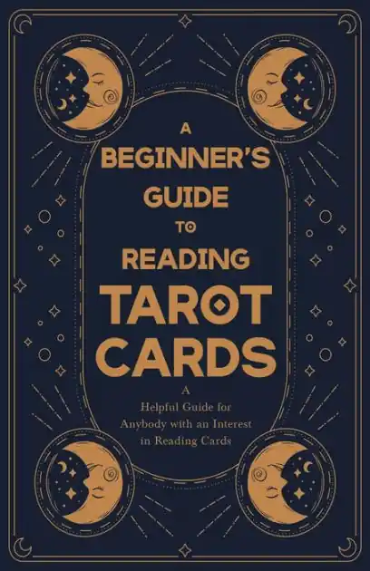 A Beginner's Guide to Reading Tarot Cards - A Helpful Guide for Anybody with an Interest in Reading Cards Shop Now