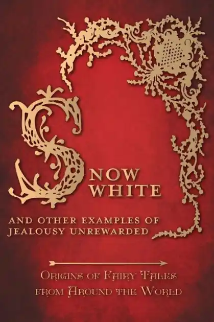 Snow White - And Other Examples of Jealousy Unrewarded (Origins of Fairy Tales from Around the World): Origins of Fairy Tales from Around the World Holiday Sale