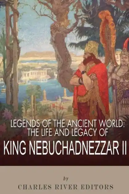 Legends of the Ancient World: The Life and Legacy of King Nebuchadnezzar II In Demand
