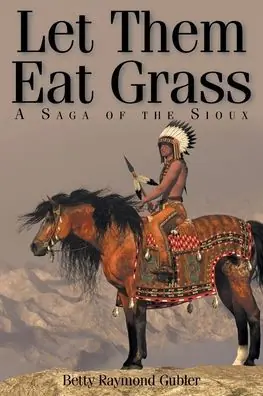 Let Them Eat Grass: A Saga of the Sioux Best Price
