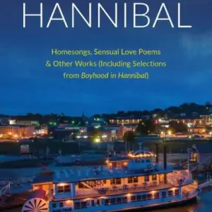 Fresh Stock Songs of Hannibal: Homesongs, Love Poems of the Sensual Variety & Other Works (including Selections from Boyhood in Hannibal)
