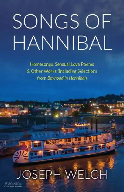 Fresh Stock Songs of Hannibal: Homesongs, Love Poems of the Sensual Variety & Other Works (including Selections from Boyhood in Hannibal)