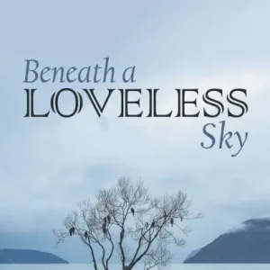 Today Only Beneath a Loveless Sky