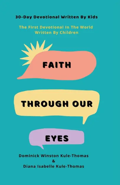 Today Only Faith Through Our Eyes: 30-Day Devotional Written By Kids: The First Devotional In The World Written By Children