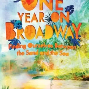 One Year on Broadway: Finding Ourselves Between the Sand and the Sea Special Offer