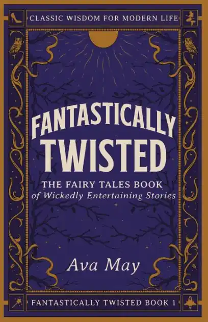 One Day Deal Fantastically Twisted The Fairy Tales Book of Wickedly Entertaining Stories: Classic Wisdom for Modern Life