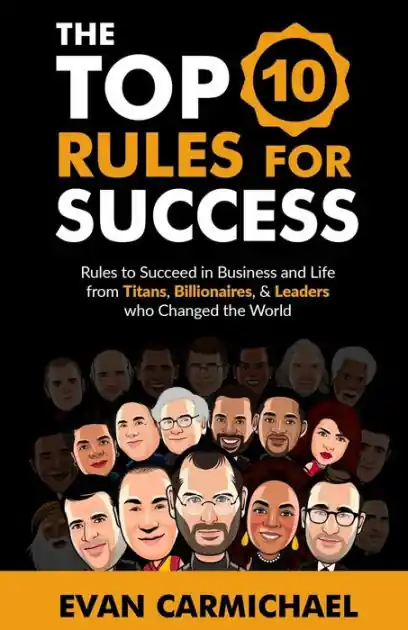 The Top 10 Rules for Success: Rules to succeed in business and life from Titans, Billionaires, & Leaders who Changed the World. Exclusive Offer