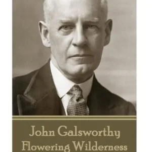 John Galsworthy - Flowering Wilderness: The Second Book of the Third Trilogy (End of the Chapter) Seasonal Sale