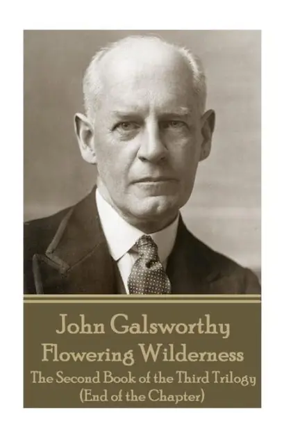 John Galsworthy - Flowering Wilderness: The Second Book of the Third Trilogy (End of the Chapter) Seasonal Sale
