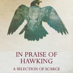 Fresh Stock In Praise of Hawking - A Selection of Scarce Articles on Falconry First Published in the Late 1800s