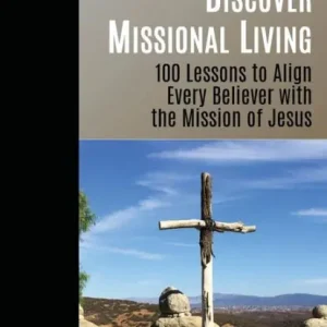 High Quality Six-Word Lessons to Discover Missional Living: 100 Six-Word Lessons to Align Every Believer with the Mission of Jesus