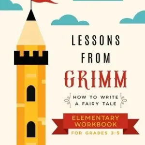 Exclusive Offer Lessons From Grimm: How to Write a Fairy Tale Elementary School Workbook Grades 3-5