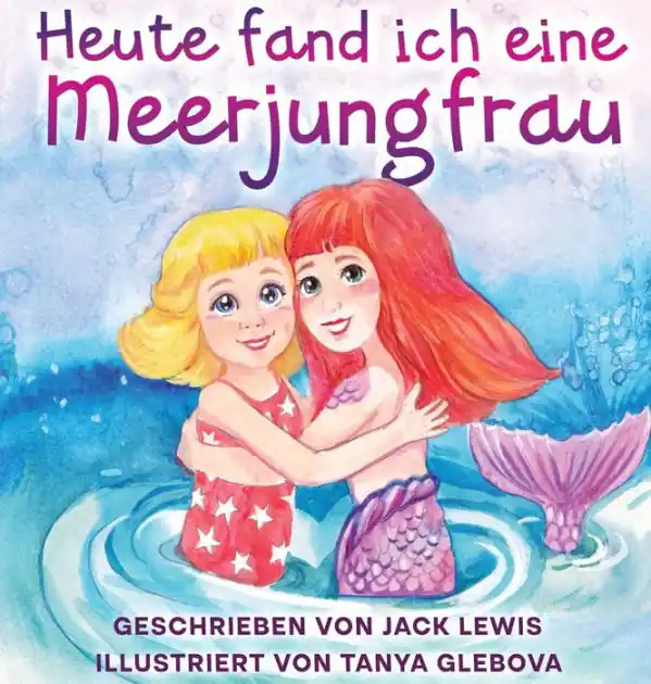 Heute fand ich eine Meerjungfrau: Eine zauberhafte Geschichte f�r Kinder �ber Freundschaft und die Kraft der Fantasie Free Returns