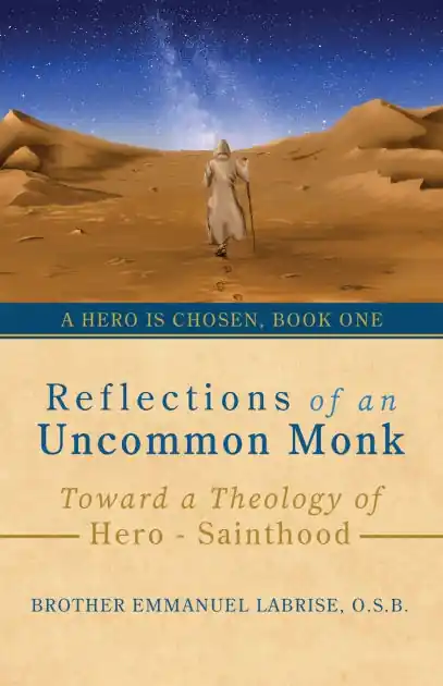 Buy Direct Reflections of an Uncommon Monk: Toward a Theology of Hero-Sainthood