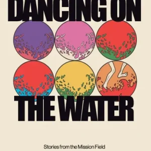 Dancing on the Water: Stories from the Mission Field In Demand
