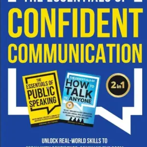 The Essentials of Confident Communication: Unlock Real-World Skills to Speak with Confidence, Command the Room, and Turn Small Talk into Meaningful, Memorable Moments - On Stage and In Everyday Life Genuine