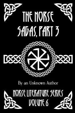 The Norse Sagas, Part 3: The Life and Death of Cormac the Skald, The Saga of Thrond of Gate, The Saga of Viglund the Fair, Grettir's Saga, and More Holiday Sale