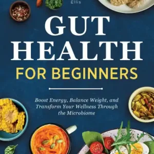 Wholesale Gut Health for Beginners: Boost Energy, Balance Weight, and Transform Your Wellness Through the Microbiome