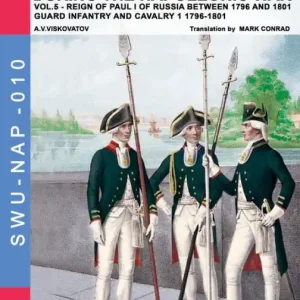 Top Pick Uniforms of Russian army during the Napoleonic war vol.5: Guard infantry and cavalry 1 1796-1801