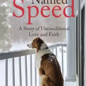A Dog Named Speed: A Story of Unconditional Love and Faith Special Offer