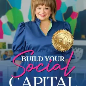 Build Your Social Capital: A Woman's Guide to Building a Business That Thrives on Trust and Human Connection Holiday Sale