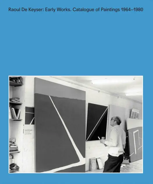 Discount Raoul De Keyser: Early Works: Catalogue Raisonné of Paintings 1964-1980