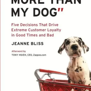 "I Love You More Than My Dog": Five Decisions That Drive Extreme Customer Loyalty in Good Times and Bad Budget