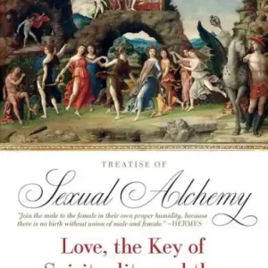 New Arrival Treatise of Sexual Alchemy: Love, the Key of Spirituality and the Chemistry of the Soul