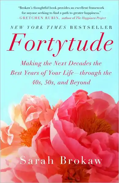 Fortytude: Making the Next Decades the Best Years of Your Life -- through the 40s, 50s, and Beyond Budget