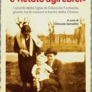 "Questo ascensore è vietato agli ebrei": I ricordi della figlia di Odoardo Focherini, giusto fra le nazioni e beato della Chiesa. A cura di Odoardo Semellini. Prefazione di Moni Ovadia Latest