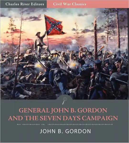 Free Shipping General John Gordon and the Seven Days Campaign: Account of the Battles from His Memoirs (Illustrated)