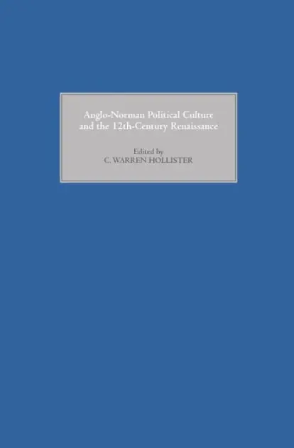 Anglo-Norman Political Culture and the Twelfth Century Renaissance: Proceedings of the Borchard Conference on Anglo-Norman History, 1995 Time-Limited